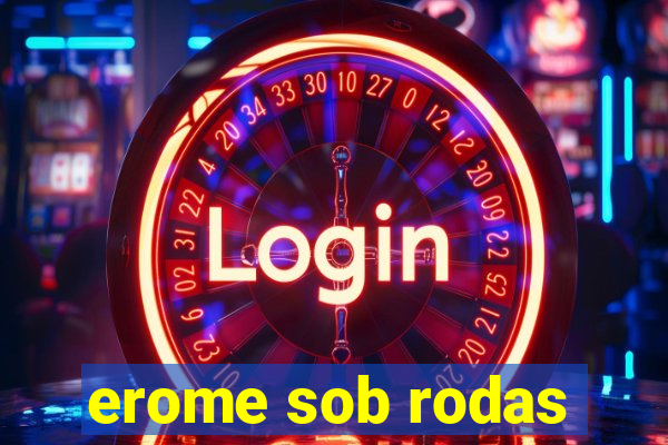 erome sob rodas